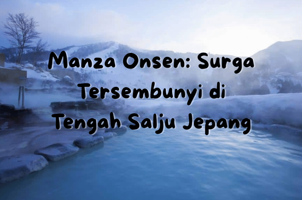 Manza Onsen: Surga Tersembunyi di Tengah Salju Jepang
